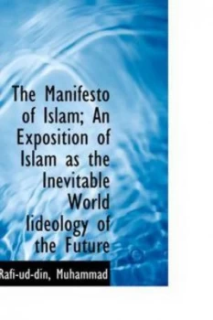 Image of Manifesto of Islam an Exposition of Islam As the Inevitable World Iideolog by Rafi-Ud-Din Muhammad Paperback