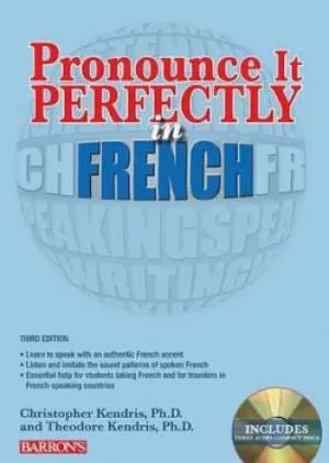Image of Pronounce it perfectly in French by Christopher Kendris