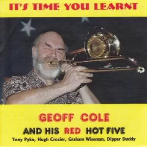 Image of Its Time You Learnt by Geoff Cole and His Red Hot Five CD Album