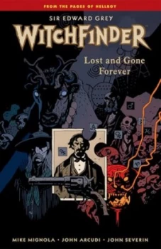 Image of Sir Edward Grey Witchfinder. Lost and Gone Forever by Dark Horse Paperback