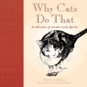 Image of why cats do that a collection of curious kitty quirks
