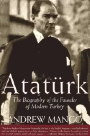 Image of ataturk the biography of the founder of modern turkey mango andrew