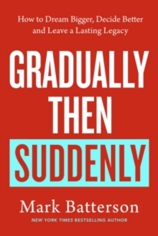 Image of Gradually, then Suddenly : The Lost Art of Little Decisions, Big Dreams and a Long Legacy Paperback / softback