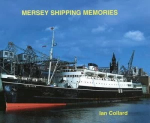 Image of Mersey Shipping Memories by Ian Collard Hardback