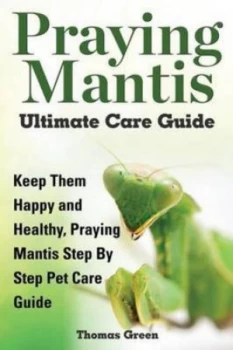 Image of Praying Mantis Ultimate Care Guide by Thomas Green Paperback