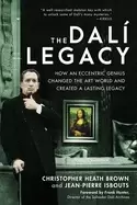 Image of dali legacy how an eccentric genius changed the art world and created a las