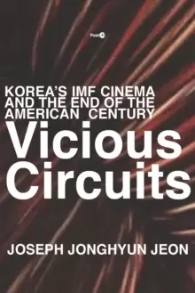 Image of Vicious Circuits : Korea's IMF Cinema and the End of the American Century