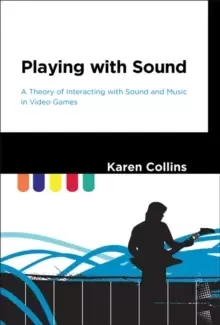 Image of Playing with Sound : A Theory of Interacting with Sound and Music in Video Games