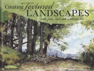 Image of Creating Textured Landscapes with Pen Ink and Watercolor by Claudia Nice Hardback