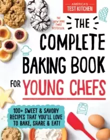 Image of The Complete Baking Book for Young Chefs : 100+ Sweet and Savory Recipes That You'll Love to Bake, Share and Eat!