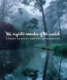 Image of The Eighth Wonder of the World : Exbury Gardens and the Rothschilds