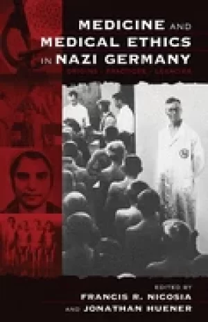 Image of medicine and medical ethics in nazi germany origins practices legacies