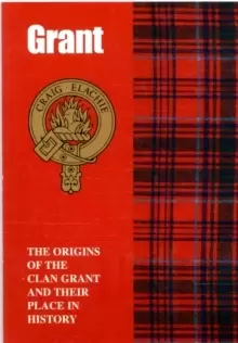 Image of The Grant : The Origins of the Clan Grant and Their Place in History