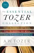 Image of essential tozer collection the pursuit of god the purpose of man and the cr