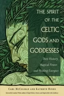 Image of The Spirit of the Celtic Gods and Goddesses : Their History, Magical Power, and Healing Energies