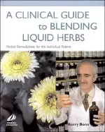 Image of A Clinical Guide to Blending Liquid Herbs by Kerry Bone