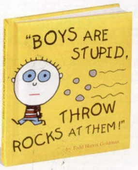 Image of Boys Are Stupid Throw Rocks at Them by Todd Harris Goldman Hardback