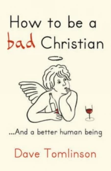 Image of How to Be a Bad Christian by Dave Tomlinson Hardback