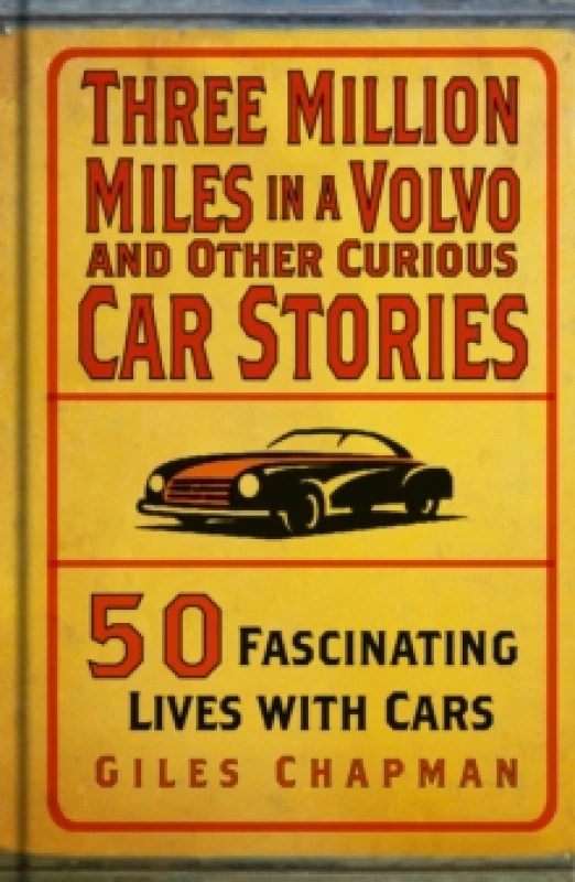 Image of Three Million Miles in a Volvo and Other Curious Car Stories : 50 Fascinating Lives with Cars Hardback