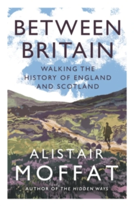 Image of Between Britain : Walking the History of England and Scotland Paperback / softback