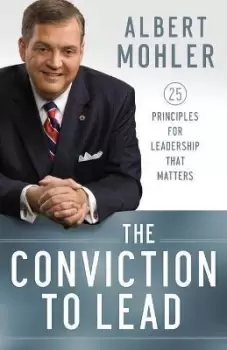 Image of The Conviction to Lead - 25 Principles for Leadership by Albert Mohler