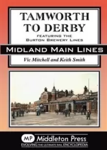 Image of Tamworth to Derby : Featuring the Burton Brewery Lines