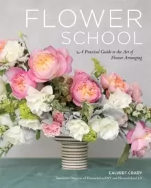 Image of Flower School : A Practical Guide to the Art of Flower Arranging