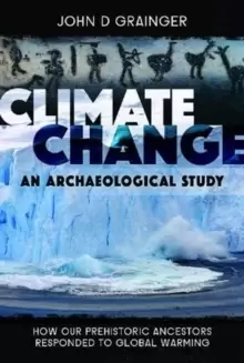 Image of Climate Change: An Archaeological Study : How Our Prehistoric Ancestors Responded to Global Warming