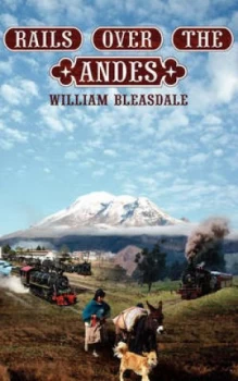 Image of Rails Over the Andes by William Bleasdale Paperback