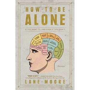Image of How to Be Alone If You Want To, and Even If You Don't Paperback / softback 2018