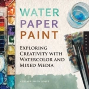 Image of Water Paper Paint : Exploring Creativity with Watercolor and Mixed Media