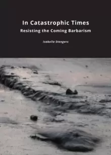 Image of In Catastrophic Times : Resisting the Coming Barbarism