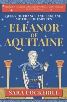 Image of Eleanor of Aquitaine : Queen of France and England, Mother of Empires