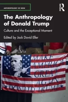 Image of The Anthropology of Donald Trump : Culture and the Exceptional Moment