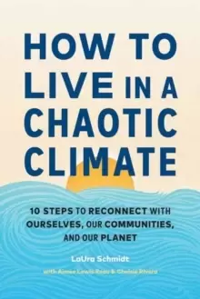 Image of How to Live in a Chaotic Climate : 10 Steps to Reconnect with Ourselves, Our Communities, and Our Planet