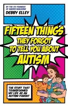 Image of Fifteen Things They Forgot to Tell You About Autism : The Stuff That Transformed My Life as an Autism Parent