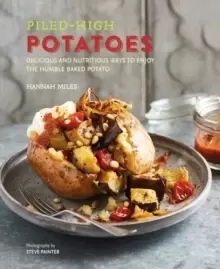 Image of Piled-high Potatoes : Delicious and Nutritious Ways to Enjoy the Humble Baked Potato