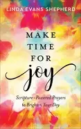Image of make time for joy scripture powered prayers to brighten your day