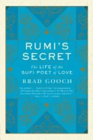Image of rumis secret the life of the sufi poet of love