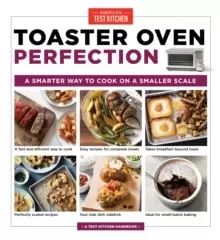 Image of Toaster Oven Perfection : A Smarter Way to Cook on a Smaller Scale