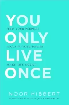 Image of You Only Live Once : Find Your Purpose. Reclaim Your Power. Make Life Count. THE SUNDAY TIMES PAPERBACK NON-FICTION BESTSELLER