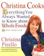 Image of christina cooks everything you always wanted to know about whole foods but