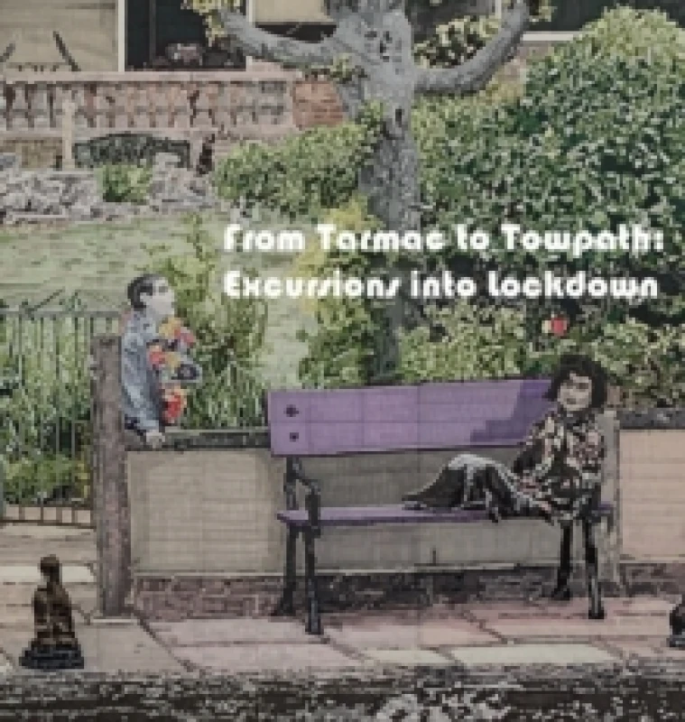 Image of From Tarmac to Towpath: Excursions into Lockdown : From Tarmac to Towpath Hardback
