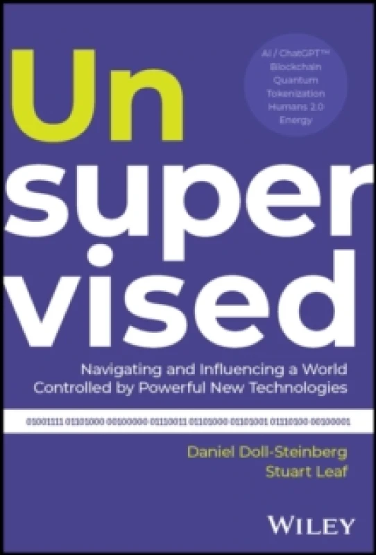 Image of Unsupervised : Navigating and Influencing a World Controlled by Powerful New Technologies Hardback