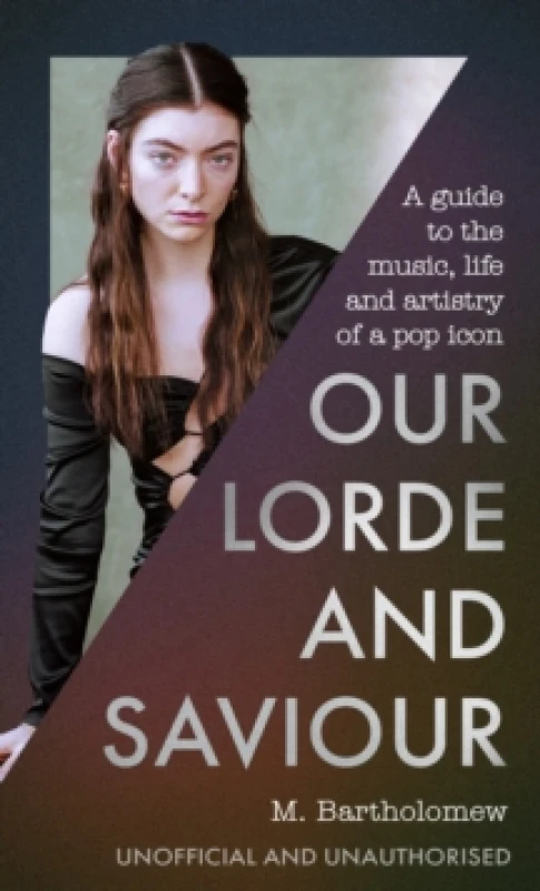Image of Our Lorde and Saviour : An unofficial guide to the music, life and artistry of a pop icon Hardback