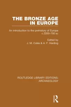 Image of The Bronze Age in EuropeAn Introduction to the Prehistory of Europe c.2000-700 B.C.
