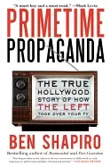 Image of primetime propaganda the true hollywood story of how the left took over you