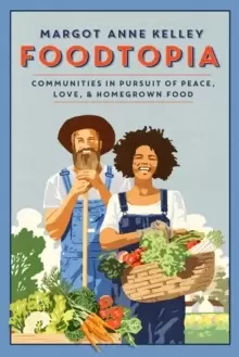 Image of Foodtopia : Radicals, Progressives, and Farmers in Pursuit of the Good Life