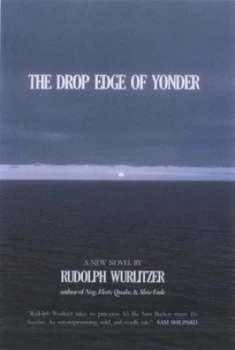 Image of The Drop Edge of Yonder by Rudolph Wurlitzer Paperback