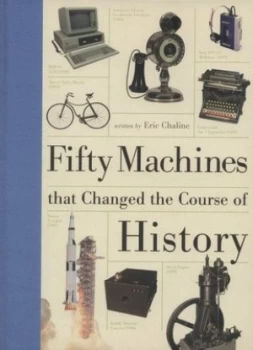 Image of Fifty Machines That Changed the Course of History by Eric Chaline Hardback